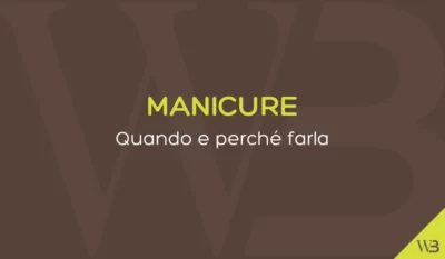 Manicure: Quando e perché farla